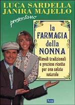 La farmacia della nonna. Rimedi tradizionali e preziose ricette per una salute naturale