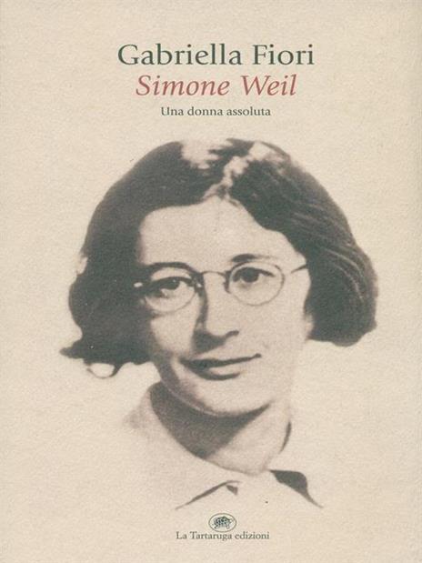 Simone Weil. Una donna assoluta - Gabriella Fiori - 6