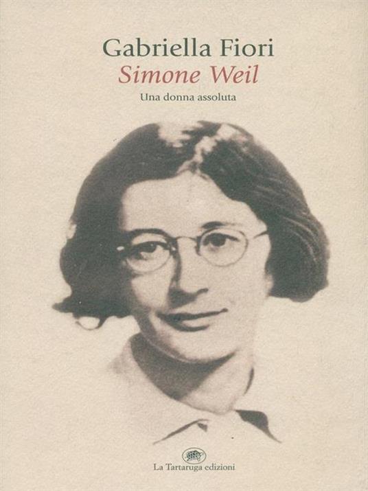 Simone Weil. Una donna assoluta - Gabriella Fiori - 6