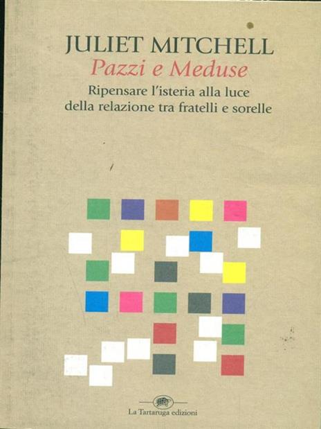 Pazzi e meduse. Ripensare l'isteria alla luce della relazione tra fratelli e sorelle - Juliet Mitchell - 4