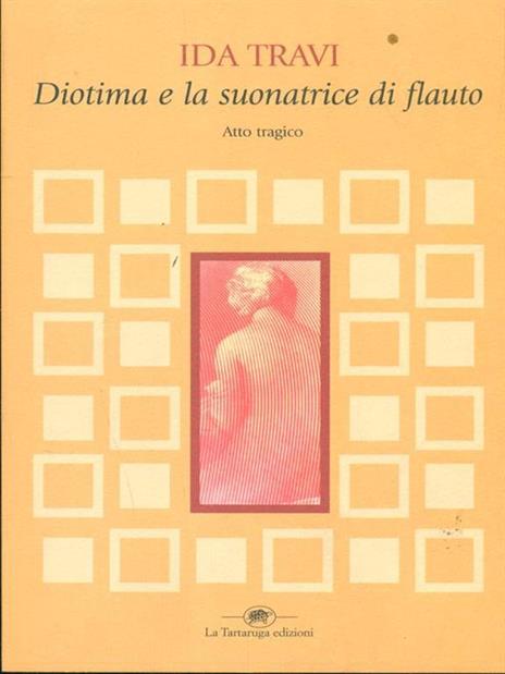 Diotima e la suonatrice di flauto. Atto tragico - Ida Travi - 6