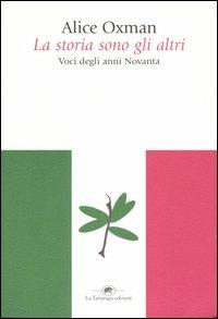 La storia sono gli altri. Voci degli anni Novanta - Alice Oxman - 2