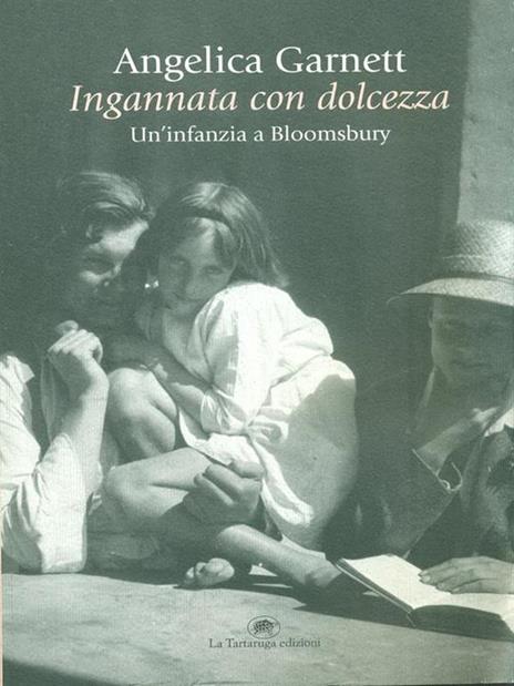 Ingannata con dolcezza. Un'infanzia a Bloomsbury - Angelica Garnett - 2