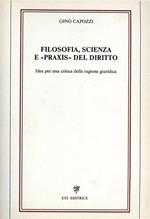 Filosofia, scienza e «Praxis» del diritto. Idee per una critica della ragione giuridica