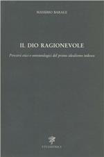 Il dio ragionevole. Percorsi etici e ontoteologici del primo idealismo tedesco