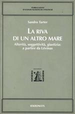 La riva di un altro mare. Alterità, soggettività, giustizia: a partire da Lévinas