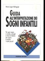 Guida all'interpretazione dei sogni infantili. Per ogni sogno o incubo consigli e chiavi di lettura per capire e aiutare i nostri piccoli