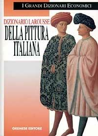 Dizionario Larousse della pittura italiana. Dalle origini ai nostri giorni - copertina