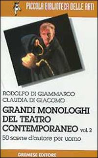 Grandi monologhi del teatro contemporaneo. Vol. 2: Uomo - Rodolfo Di Giammarco,Claudia Di Giacomo - copertina