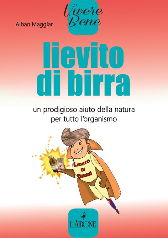 Lievito di birra. Un prodigioso aiuto della natura per tutto l'organismo - Alban Maggiar,P. Prosperi - ebook