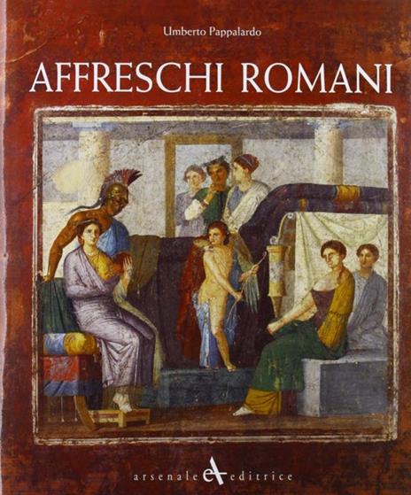 Affreschi romani. Ediz. illustrata - Umberto Pappalardo - 2