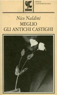 Meglio gli antichi castighi - Nico Naldini - copertina