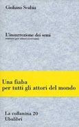 L'insurrezione dei semi. Sentiero per attori ricercanti. Una fiaba per tutti gli attori del mondo