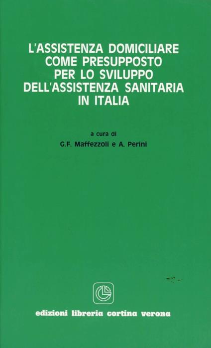 L' assistenza domiciliare come presupposto per lo sviluppo dell'assistenza sanitaria in Italia - Gianfranco Maffezzoli,A. Perini - copertina