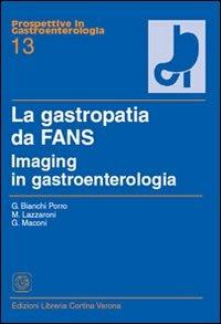 La gastropatia da fans. Imaging in gastroenterologia - Gabriele Bianchi Porro,Marco Lazzaroni,Giovanni Maconi - copertina