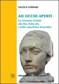 Ad occhi aperti. La relazione d'aiuto alla fine della vita e nelle esperienze di perdita - Nicola Ferrari - copertina