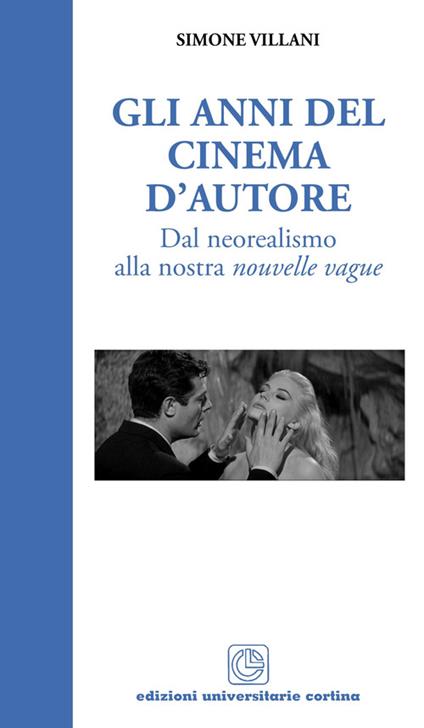 Gli anni del cinema d'autore. Dal neorealismo alla nouvelle vague - Simone Villani - copertina