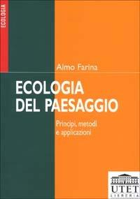 Ecologia del paesaggio. Principi, metodi e applicazioni - Almo Farina - copertina