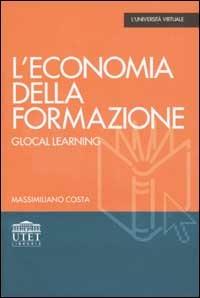 L' economia della formazione. Glocal learning - Massimiliano Costa - copertina