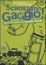 Scrostati gaggio! Dizionario storico dei linguaggi giovanili