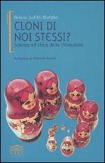 Cloni di noi stessi? Scienza ed etica della clonazione