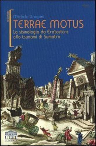 Terrae motus. La sismologia da Eratostene allo tsunami di Sumatra - Michele Dragoni - 5