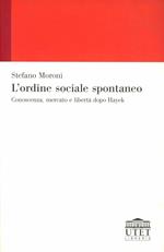 L' ordine sociale spontaneo. Conoscenza, mercato e libertà dopo Hayek