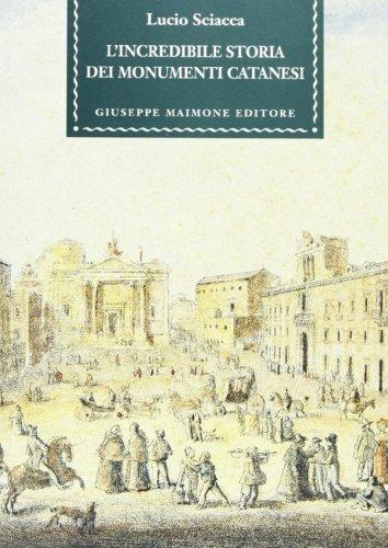 L' incredibile storia dei monumenti catanesi - Lucio Sciacca - copertina