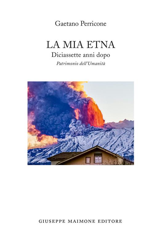 La mia Etna. Diciassette anni dopo. Patrimonio dell'Umanità - Gaetano Perricone - copertina