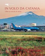 In volo da Catania. Oltre un secolo di storia