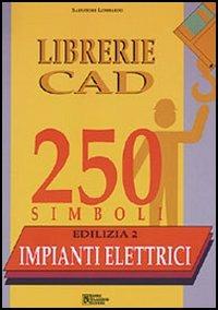 Librerie CAD 250 simboli. Edilizia. Vol. 2: Impianti elettrici - Salvatore Lombardo - copertina