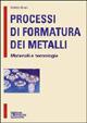 Processi di formatura dei metalli - Fabrizio Micari - copertina