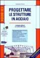 Progettare le strutture in acciaio. Con CD-ROM