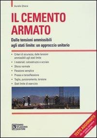 Il cemento armato. Dalle tensioni ammissibili agli stati limite: un approccio unitario - Aurelio Ghersi - copertina