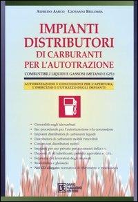 Impianti distributori di carburanti per l'autotrazione. Combustibili liquidi e gassosi (metano e gpl). Con CD-ROM - Alfredo Amico,Giovanni Bellomia - copertina