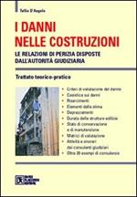 I danni nelle costruzioni. Le relazioni di perizia disposte dall'autorità giudiziaria. Trattato teorico-pratico