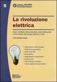 La rivoluzione elettrica. Cosa è cambiato nella produzione, nella distribuzione e nella vendita dell'energia elettrica in Italia - copertina