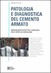 Patologia e diagnostica del cemento armato. Indagini non distruttive e carotaggi nelle opere da consolidare - Raffaele Pucinotti - copertina