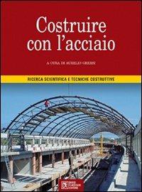 Costruire con l'acciaio. Ricerca scientifica e tecniche costruttive - copertina