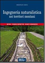 Ingegneria naturalistica nei territori montani. Metodi, tecniche costruttive, atlante iconografico