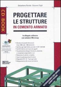 Progettare le strutture in cemento armato. Con CD-ROM - Sebastiano Floridia,Giovanni Trigili - copertina