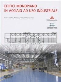 Edifici monopiano in acciaio ad uso industriale. Con CD-ROM - Andrea Dell'Asta,Raffaele Landolfo,Walter Salvatore - copertina