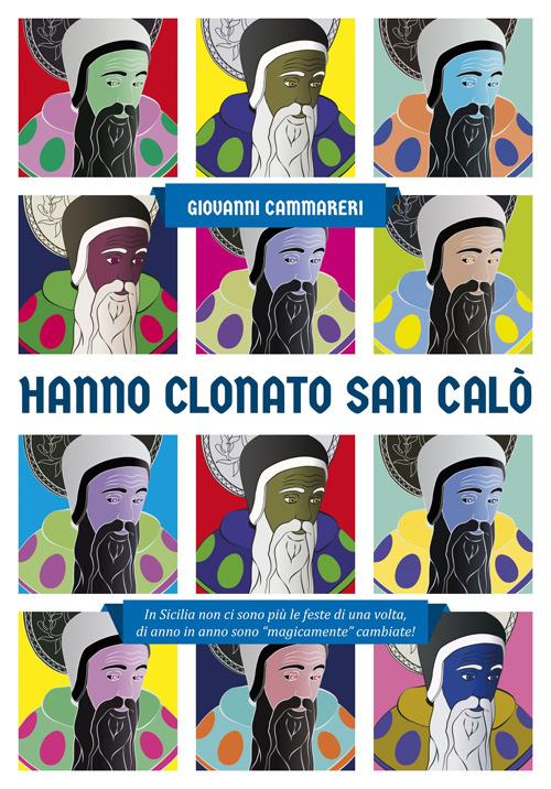 Hanno clonato San Calò. In Sicilia non ci sono più le feste di una volta - Giovanni Cammareri - copertina