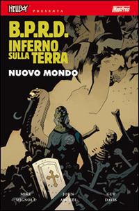 B.P.R.D. Inferno sulla Terra. Vol. 1: Nuovo mondo - Mike Mignola,John Arcudi - copertina