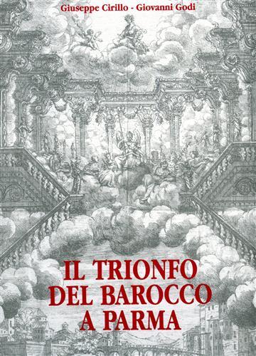 Il trionfo del barocco a Parma nelle feste farnesiane del 1690 - Giuseppe Cirillo,Giovanni Godi - copertina