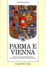 Parma e Vienna. Cronaca di tre secoli di rapporti fra il ducato di Parma, Piacenza e Guastalla e la corte degli Asburgo