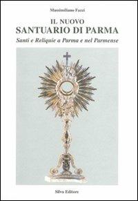 Il nuovo santuario di Parma. Vol. 4: Il reliquiario. - Massimiliano Fazzi - 2