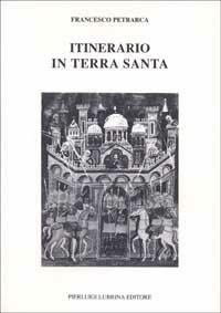 Itinerario in Terrasanta (1358). Testo latino a fronte - Francesco Petrarca - copertina