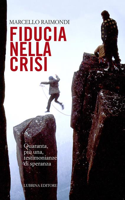 Fiducia nella crisi. Quaranta, più una, testimonianze di speranza - Marcello Raimondi - copertina