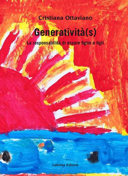 Generatività(s). La responsabilità di essere figlie e figli - Cristiana Ottaviano - copertina